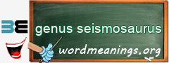 WordMeaning blackboard for genus seismosaurus